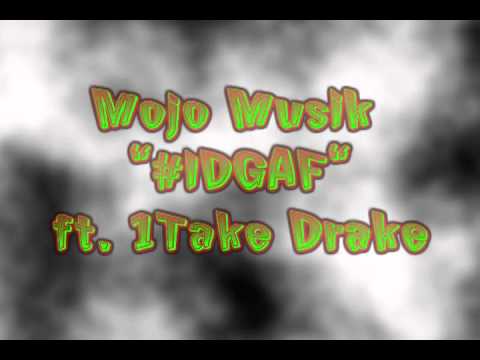 Mojo Musik "#IDGAF" ft 1Take Drake