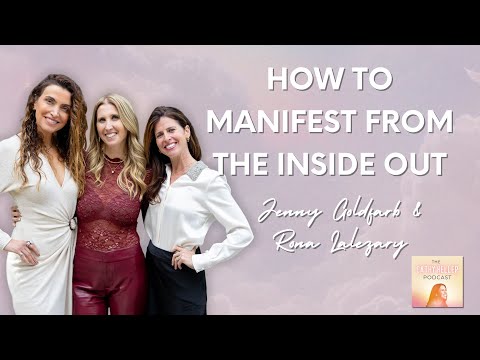 How to Manifest from the Inside Out with Jenny Goldfarb & Rona Lalezary