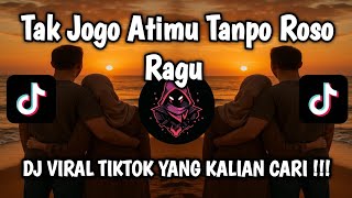 Download lagu TAK JOGO ATIMU TANPO ROSO RAGU FULL SONG VIRAL TIKTOK - TAK JOGO TRESNOKU VERSI REMIX FULL SONG mp3
