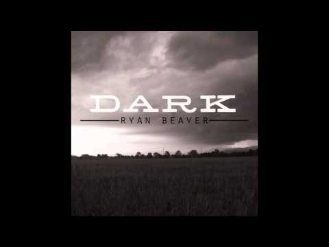 Ryan Beaver - Dark - Single