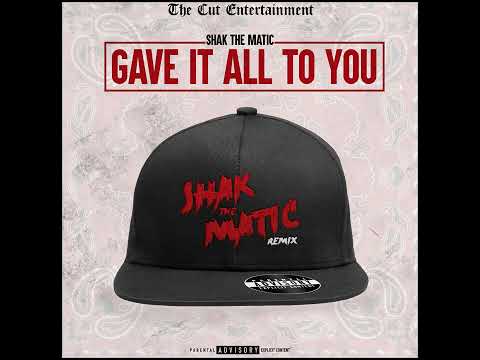 Shak The Matic - Gave It All To You (Remix)