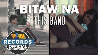 Bitaw Na - This Band [Official Music Video]