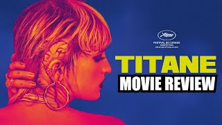 TITANE (2021) | As Good As Critics Say It Is?! | Movie Review