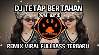 Download lagu DJ TETAP BERTAHAN (WALI BAND) - REMIX VIRAL FULLBASS TERBARU mp3