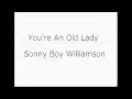 You're An Old Lady・・・Sonny Boy Williamson