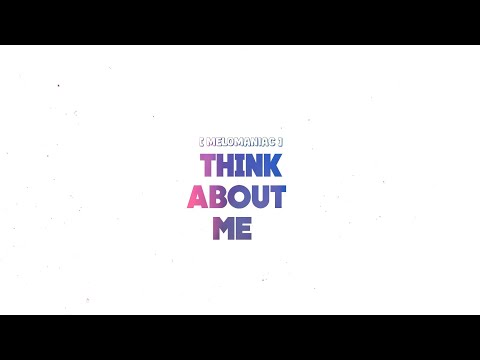 MELOMANIAC - THINK ABOUT ME