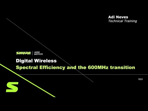Shure Webinar: Digital Wireless, Spectral Efficiency, and the US 600MHz Transition