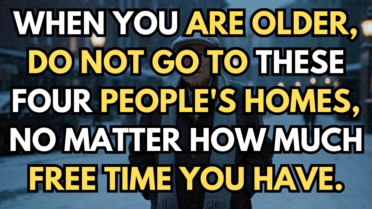When you get older, no matter how free you are, don't visit the homes of these four people.