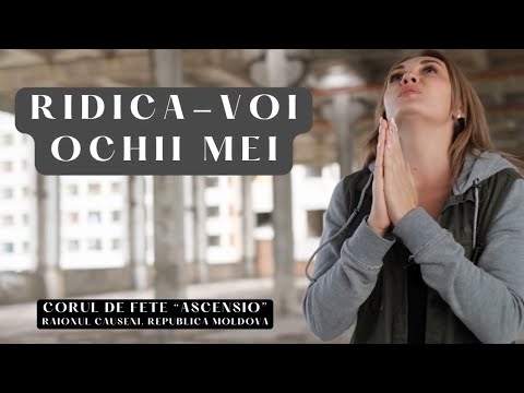 Ridica-voi ochii mei - Corul de fete Ascensio