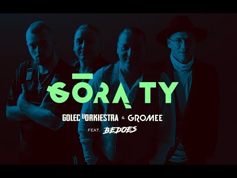 GÓRĄ TY - GOLEC uORKIESTRA & GROMEE feat. BEDOES