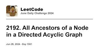 YouTube video 'Daily Leetcode #1551: Jun 29, 2024 - 2192. All Ancestors of a Node in a Directed Acyclic Graph'