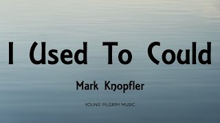 Mark Knopfler - I Used To Could (Lyrics) - Privateering (2012)