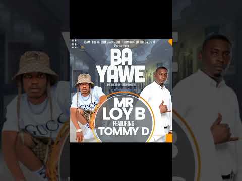 Mr Loy B ft Tommy D_Ba yawe_ prod by Jerry fingers