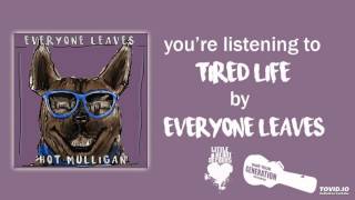 Everyone Leaves - Tired Life