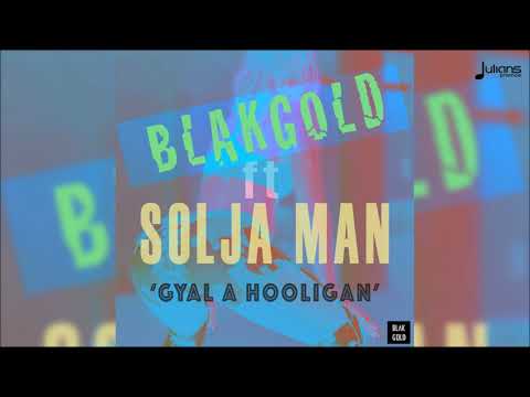 BLAKGOLD ft. Solja Man - Gyal a Hooligan "2018 Soca" (Trinidad)