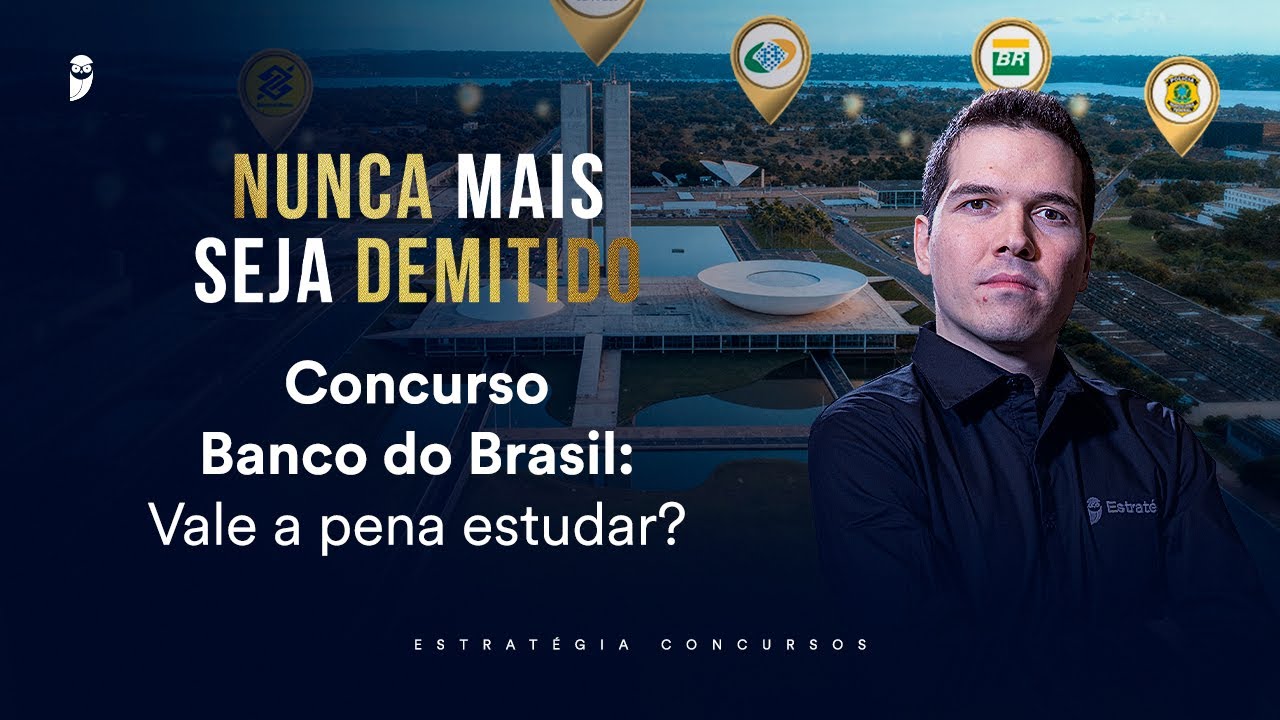 Concurso Banco do Brasil: Vale a pena estudar? - Nunca mais seja demitido