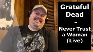 GRATEFUL DEAD | First Time Hearing &quot;NEVER TRUST A WOMAN&quot; | Live (Reaction) | Good Time Blues