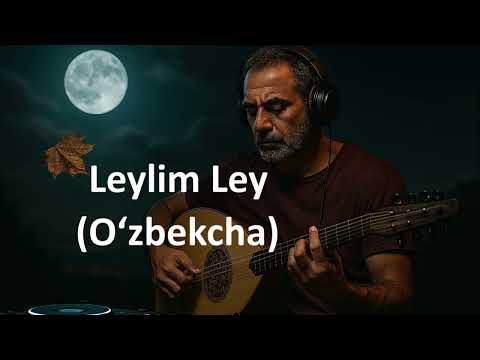 Leylim Ley (Oʻzbekcha) [Deep House Style] | From Anatolia With Love