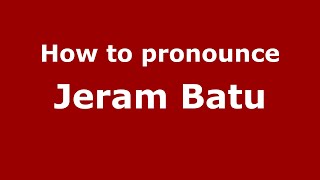 How to pronounce Jeram Batu