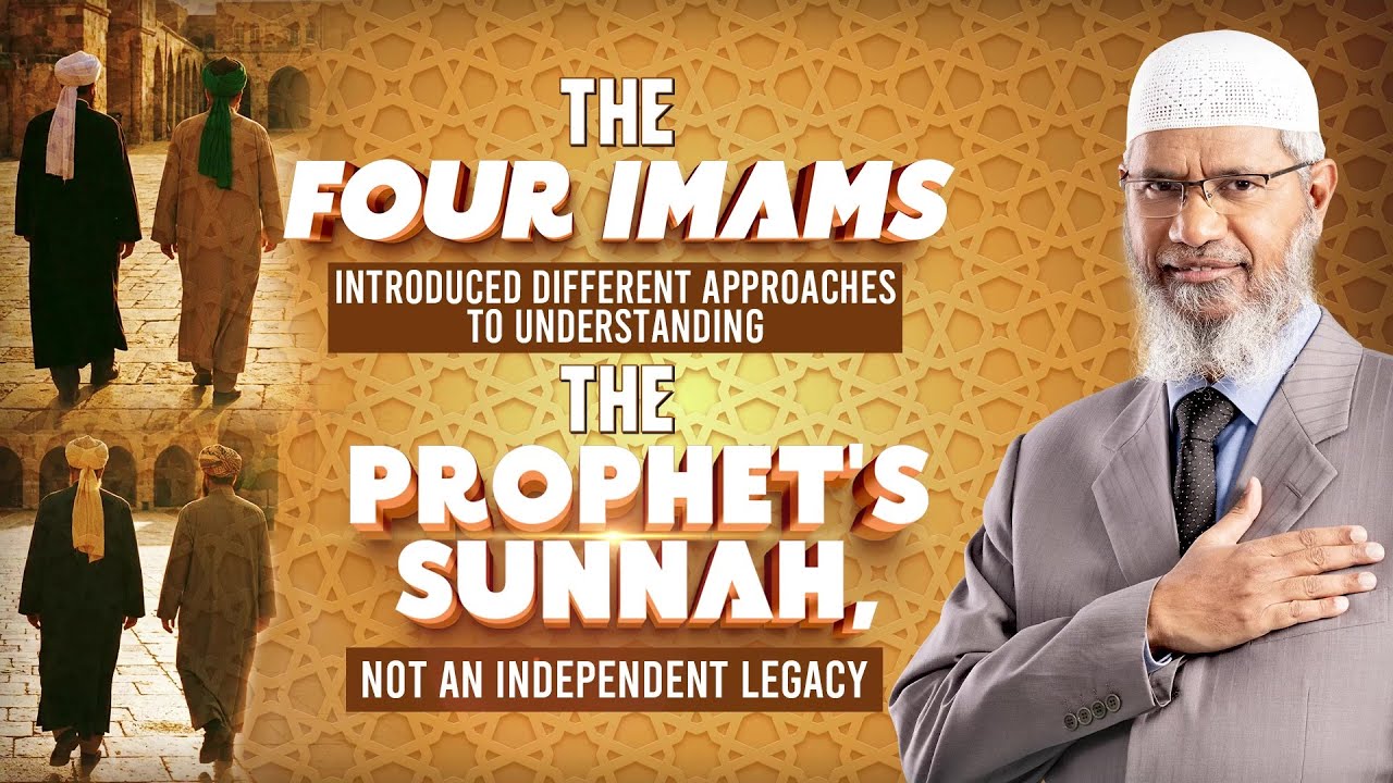The Four Imams Introduced Different Approaches To Understanding The Prophet’s- Dr Zakir Naik