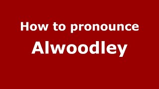 How to pronounce Alwoodley