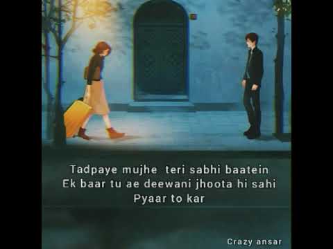 Tadpaye mujhe teri sabhi baatein status | zara zara whatsapp status | crazy ansar