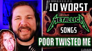 Poor Twisted Me - 10 Worst Metallica Songs Over 10 Days