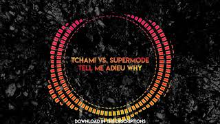 Tchami vs. Supermode - Tell Me Adieu Why [&#39;Nzo C. Mashup]