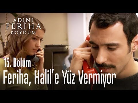 Feriha, Halil'e yüz vermiyor - Adını Feriha Koydum 15. Bölüm