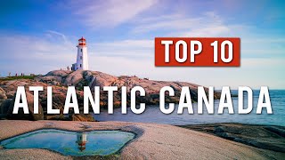 TOP 10 THINGS TO DO IN ATLANTIC CANADA