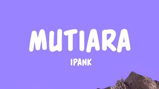 Download lagu IPANK - Mutiara (Lyrics) mp3 Download lagu IPANK - Mutiara (Lyrics) mp3