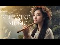 chinese Bamboo flute  🌿  Relaxing Music for Studying and Sleeping