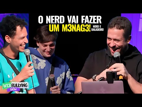 ENSINAMOS O NERD A PEGAR MULHER! | #WEBBULLYING SHOW COM UM NERD E UM BALADEIRO!