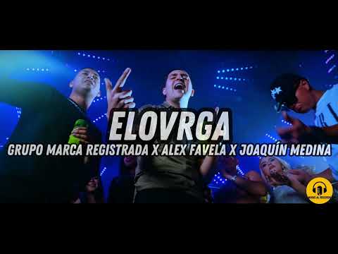 Grupo Marca Registrada x Alex Favela x Joaquín Medina - Elovrga [Official Video]