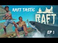 Raft Tastic Ep 1