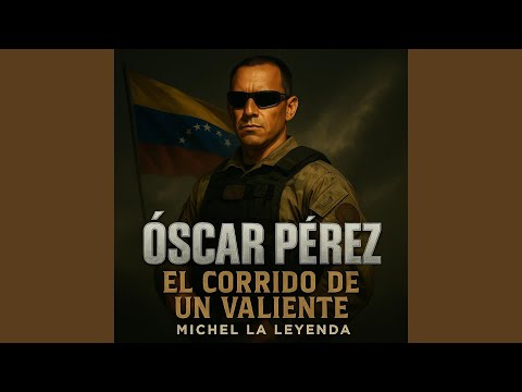 Oscar Perez El Corrido De Un Valiente