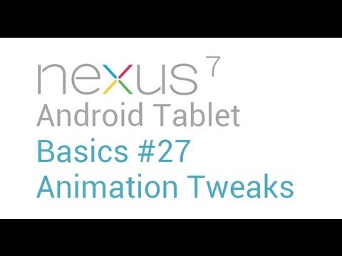 Google Nexus 7 Tips - Basics: #27 Animation and Transition Tweaks