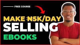 How To Make 5K/day Selling Ebooks Online | No Capital Needed