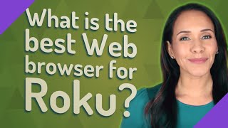 What is the best Web browser for Roku?
