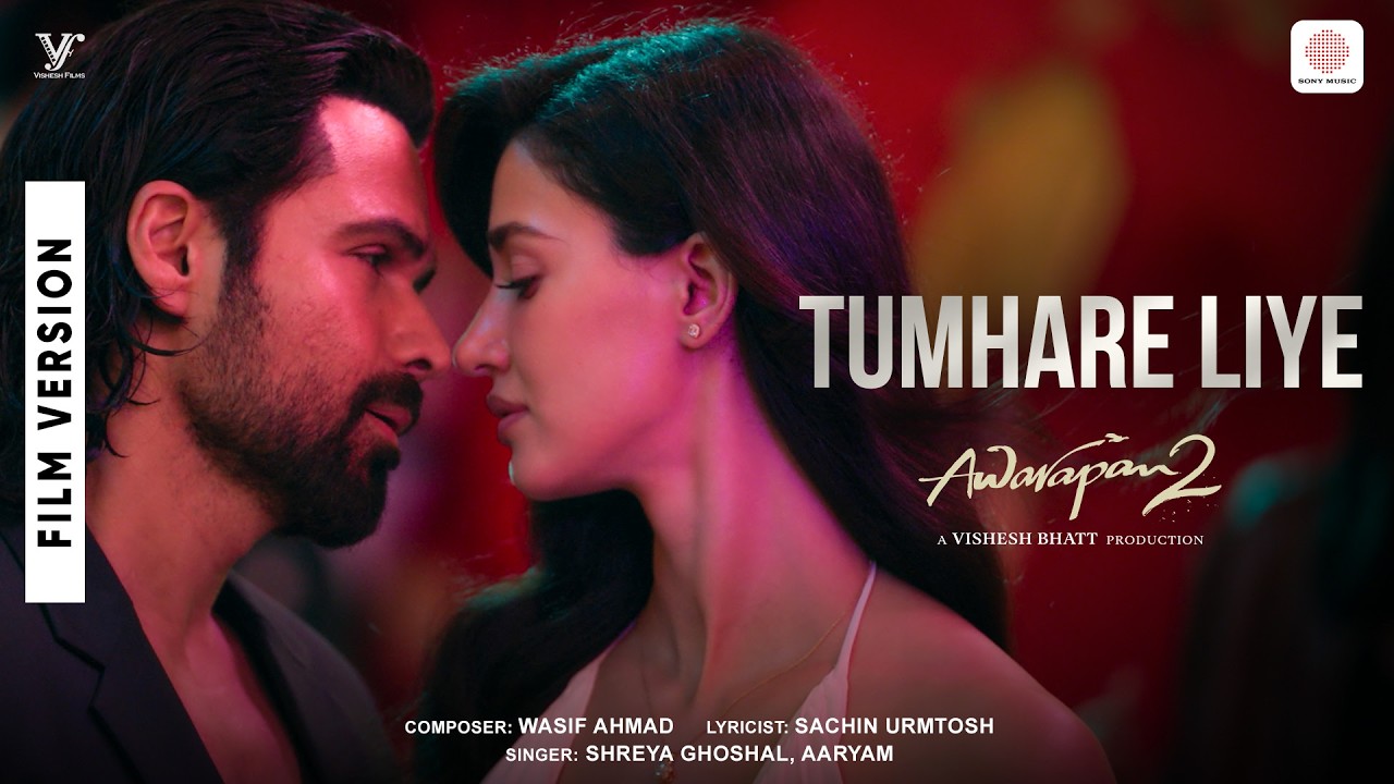 Tumhare Liye | Film Version| Awarapan 2 | Emraan, Disha |Shreya Ghoshal, Aaryam, Wasif Ahmad, Sachin
