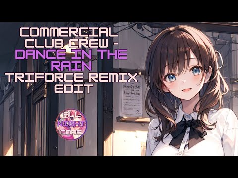 ♫ All Nightcore ♫ Commercial Club Crew - Dance In The Rain (Triforce Remix Edit) (All Nightcore mix)