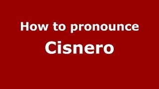 How to pronounce Cisnero