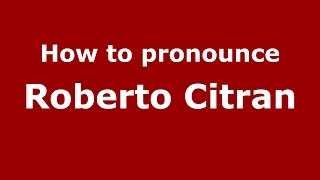 How to pronounce Roberto Citran
