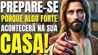 DEUS DIZ: PREPARE-SE PORQUE ALGO FORTE ACONTECERÁ NA SUA CASA!