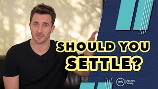 Should You Settle In Your Love Life | Matthew Hussey