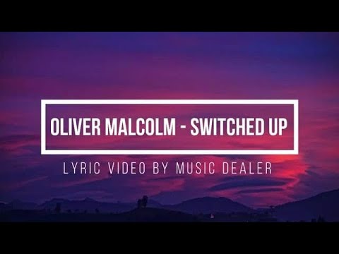 Oliver Malcolm - Switched Up (LYRICS)