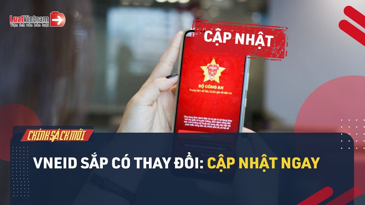 VNeID Sắp Có Thay Đổi Lớn, Người Dân Cần Cập Nhật Ngay