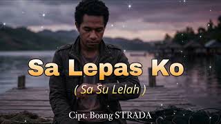 Download lagu SA LEPAS KO (Sa Su Lelah) - Boang STRADA @Boang67  mp3