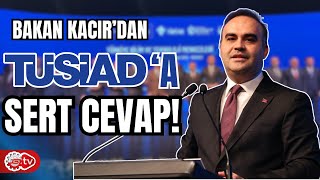 Bakan Kacır'dan TÜSİAD'a Çok Sert Tepki: Türkiye, eski Türkiye değil