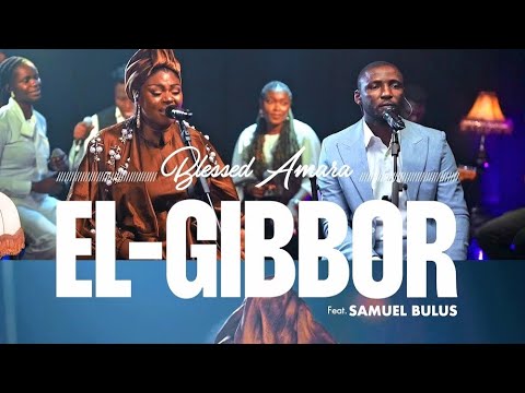 El-Gibbor (Mighty God) - Blessed Amara feat Samuel Bulus  (Official Video)